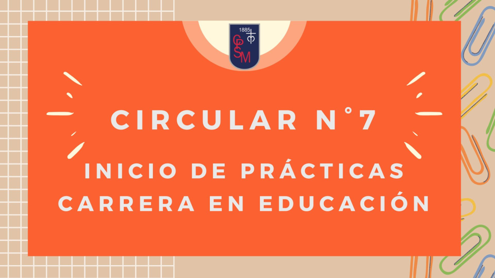 Circular N°7 - Inicio de Prácticas Carrera de Educación General Básica de la UC en los Niveles del Primer Ciclo